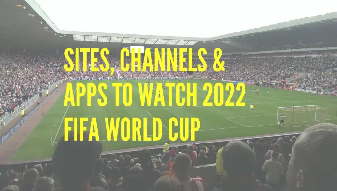 Sites, Channels & Apps to Watch 2022 Fifa world cup