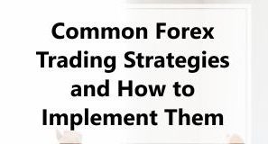 Common Forex Trading Strategies and How to Implement Them Forex Trading Strategies