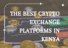 The Best Cryptocurrency Exchange Platforms in Kenya The Best Crypto Exchange Platforms in Kenya